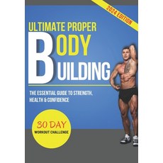 (영문도서) Ultimate Proper Body Building: The Essential Guide to Strength Health & Confidence Paperback, Independently Published, English, 9798876618887