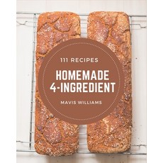 111 Homemade 4-Ingredient Recipes: An Inspiring 4-Ingredient Cookbook for You Paperback, Independently Published