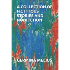 A Collection of Fictitious Stories and Nonfiction Paperback, Independently Published, English, 9798709268739