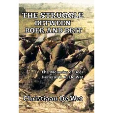 The Struggle between Boer and Brit: The Memoirs of Boer General C. R. De Wet Paperback, Scrawny Goat Books, English, 9781647644321