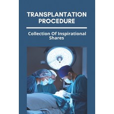Transplantation Procedure: Collection Of Inspirational Shares: Children'S Organ Transplant Association Paperback, Independently Published, English, 9798730136113