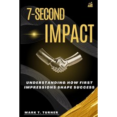 (영문도서) 7-Second Impact: Understanding How First Impressions Shape Success Paperback, Independently Published, English, 9798307503164