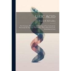 (영문도서) Uric Acid: The Chemistry Physiology and Pathology of Uric Acid and the Physiologically Impor... Paperback, Legare Street Press, English, 9781021732149