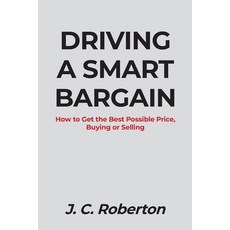 (영문도서) Driving a Smart Bargain: How to Get the Best Possible Price Buying or Selling. Paperback, Page Publishing, Inc., English, 9781684562442