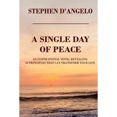 (영문도서)A Single Day of Peace: An Inspirational Novel Revealing 50 Principles That Can T... Paperback, Kharis Publishing, English, 9781637465530