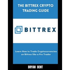 (영문도서) The Bittrex Crypto Trading Guide: Learn How to Trade Cryptocurrencies on Bittrex Like Pro Trader Paperback, Independently Published, English, 9798469573944