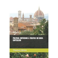 (영문도서) Political Criticisms & Treatise on Socio-Capitalism Paperback, Independently Published, English, 9798876796677