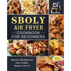 (영문도서) Sboly Air Fryer Cookbook for Beginners: Delicious Affordable and Easy-To-Make... Paperback, Jessica White, English, 9781802449631