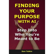 (영문도서)Finding Your Purpose With AI: Step Into Who You're Meant to Be Paperback, Independently Published, English, 9798276793627