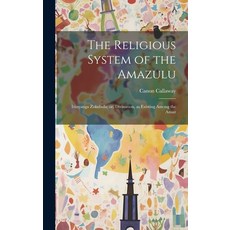 (영문도서) The Religious System of the Amazulu: Izinyanga Zokubula; or Divination as Existing Among th... Hardcover, Legare Street Press, English, 9781020920530