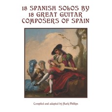 18 Spanish Solos by 18 Great Guitar Composers of Spain Paperback, Independently Published, English, 9798738513763