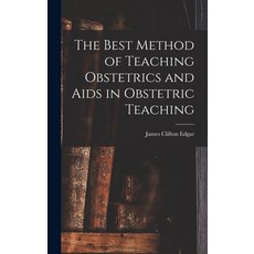 (영문도서) The Best Method of Teaching Obstetrics and Aids in Obstetric Teaching Hardcover, Legare Street Press, English, 9781018027166