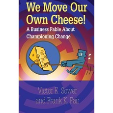 (영문도서) We Move Our Own Cheese!: A Business Fable About Championing Change Paperback, ASQ Quality Press, English, 9780873899468