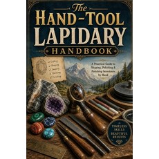 (영문도서)The Hand-Tool Lapidary Handbook: A Practical Guide to Shaping Polishing & Finis... Paperback, Independently Published, English, 9798182494007