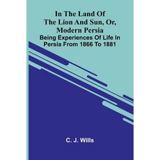 (영문도서)In The Land Of The Lion And Sun Or Modern Persia: Being Experiences Of Life In... Paperback, Alpha Edition, English, 9789371779470 Alpha Edition, English, 9789371779470