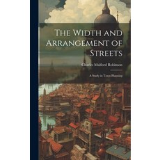 (영문도서) The Width and Arrangement of Streets: A Study in Town Planning Hardcover, Legare Street Press, English, 9781019625569