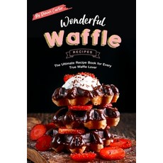 (영문도서) Wonderful Waffle Recipes: The Ultimate Recipe Book for Every True Waffle Lover Paperback, Independently Published, English, 9781693268274