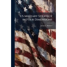 (영문도서)US Military Strategy in Four Dimensions Paperback, Hutson Street Press, English, 9781025129808