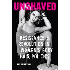 (영문도서) Unshaved: Resistance and Revolution in Women's Body Hair Politics Paperback, University of Washington Press, English, 9780295750286