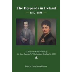 (영문도서)The Despards in Ireland 1572-1838: A Memoir of Ms. Jane Despard Written In I838 Paperback, Payton Fireman Attorney at Law, English, 9780983337669