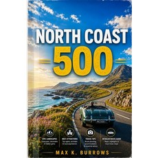 (영문도서)The North Coast 500: Explore Scenic Coastal Drives Highland Villages Hidden Be... Paperback, Independently Published, English, 9798197108111 Independently Published, English, 9798197108111