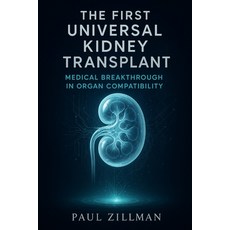 (영문도서)The First Universal Kidney Transplant: Medical Breakthrough in Organ Compatibility Paperback, Independently Published, English, 9798271499067