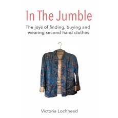 In the Jumble: The joys of finding buying and wearing second hand clothes Paperback, Createspace Independent Publishing Platform