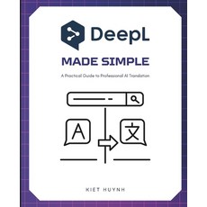 (영문도서)DeepL Made Simple: A Practical Guide to Professional AI Translation Paperback, Independently Published, English, 9798244732153