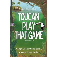 (영문도서) Toucan Play That Game Amazon Travel Fiction Paperback, Angelott, English, 9798223510123