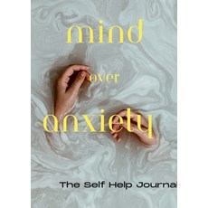 (영문도서) Mind Over Anxiety: Anxiety Journal Paperback, Lulu.com, English, 9781447676171