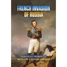 (영문도서) French Invasion Of Russia: Paskevich's Memoirs Of Napoleon's Russian Campaign Paperback, Independently Published, English, 9798779757355