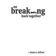 on breaking back together: a collection of poems and essays Paperback, Independently Published, English, 9781794604872