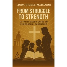 (外文書)From Struggle to Strength: A Faith-Based Guide to Purposeful Parenting Paperback, Independently Published, English