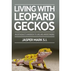 (영문도서) Living with Leopard Geckos: An Enthusiast's Handbook to Care and Understanding Paperback, Independently Published, English, 9798340408730
