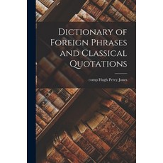 (영문도서) Dictionary of Foreign Phrases and Classical Quotations Paperback, Hassell Street Press, English, 9781014019622