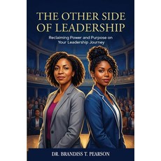 (영문도서)The Other Side of Leadership: Reclaiming Power and Purpose on Your Leadership Jo... Paperback, Midas Consulting LLC, English, 9798994313718