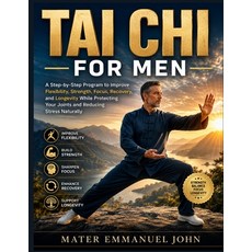(영문도서)Tai CHI for Men: A Step-by-Step Program to Improve Flexibility Strength Focus ... Paperback, Independently Published, English, 9798199515733 Independently Published, English, 9798199515733