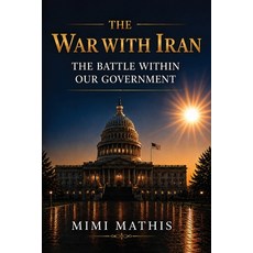 (영문도서)The War With Iran: The Battle Within Our Government Paperback, Mimi Mathis, English, 9798256099183