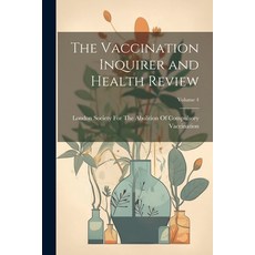 (영문도서) The Vaccination Inquirer and Health Review; Volume 4 Paperback, Legare Street Press, English, 9781021716835