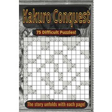 Kakuro Conquest: 75 Challenging Kakuro Puzzles with a Warrior’s Story: Brain-Training Logic Puzzle, Kakuro Conquest: 75 Challengin