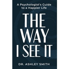 (영문도서) The Way I See It: A Psychologist's Guide to a Happier Life Paperback, Gwn Publishing, LLC, English, 9781959608882