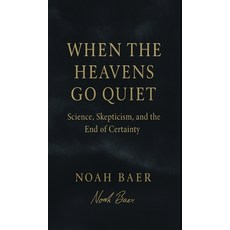 (英文圖書)When The Heavens Go Quiet: Science Skepticism and the End of Certainty 精裝版, Late Sky Press, 英文