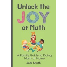 (영문도서)Unlock the Joy of Math; A Family Guide to Doing Math at Home: Making Math Fun wi... Paperback, Independently Published, English, 9798297171398