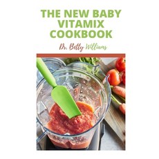 (영문도서) The New Baby Vitamix Cookbook: Complete Guide TО Making Baby FООd in Vg... Paperback, Independently Published, English, 9798416563264