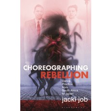 (영문도서)Choreographing Rebellion: Dance Practice from South Africa to Japan Hardcover, Bloomsbury Academic, English, 9781350452060