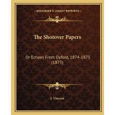 (영문도서) The Shotover Papers: Or Echoes From Oxford 1874-1875 (1875) Paperback, Kessinger Publishing, English, 9781165092949