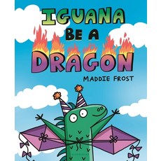 (영문도서) Iguana Be a Dragon Hardcover, Bloomsbury Publishing PLC, English, 9781547606535