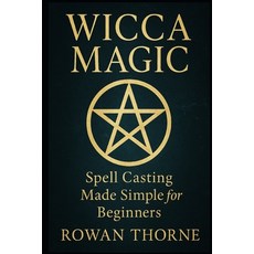 (英文圖書)WICCA MAGIC Spell Casting Made Simple for Beginners 平裝版, Independently Published, 英文