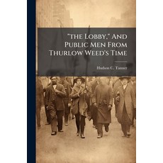 (영문도서)"the Lobby " And Public Men From Thurlow Weed's Time Paperback, Hutson Street Press, English, 9781024358421
