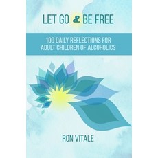 Let Go and Be Free: 100 Daily Reflections for Adult Children of Alcoholics Paperback, Independently Published